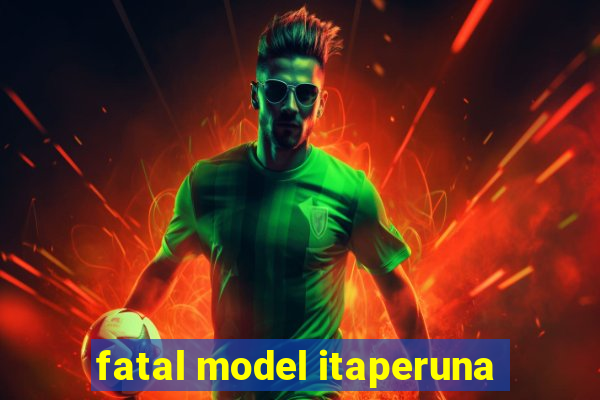 fatal model itaperuna